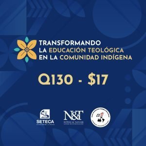 Transformando la Educación Teológica en la Comunidad Indígena